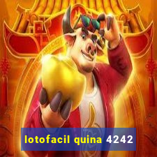 lotofacil quina 4242